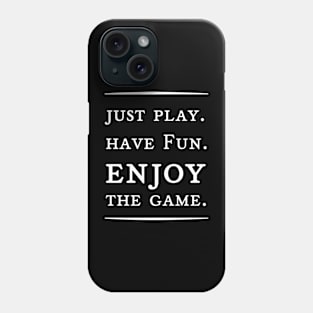 Just paly,have fun,enjoy the game Phone Case