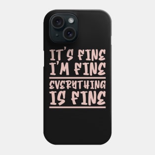 It's Fine I'm Fine Everything Is Fine Phone Case