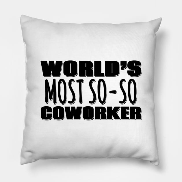 World's Most So-so Coworker Pillow by Mookle