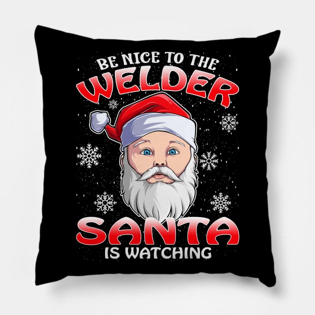 Be Nice To The Welder Santa is Watching Pillow by intelus