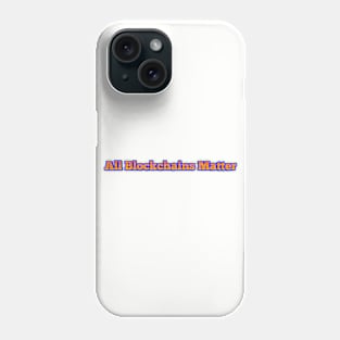 All Blockchains Matter Phone Case