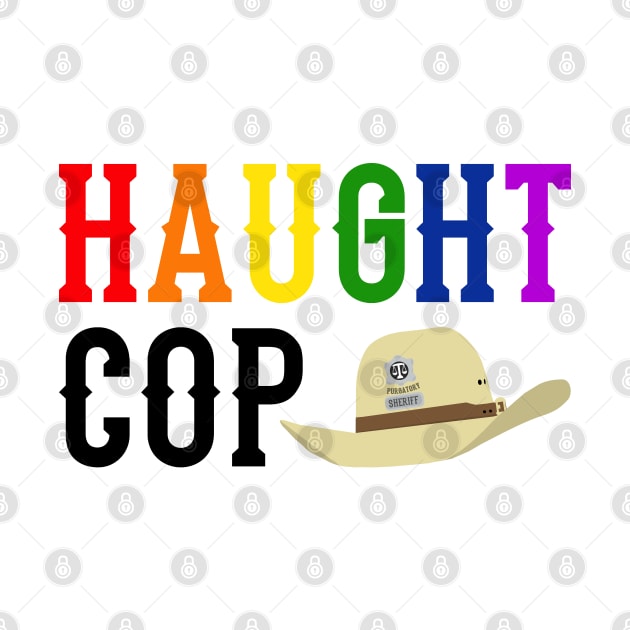 Haught Cop (Rainbow Text) - Wynonna Earp by Queerdelion