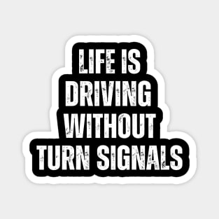 Life Is Driving Without Turn Signals Life Instructions Magnet