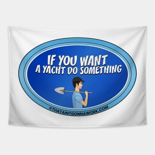 If You Want A Yacht Do Something Tapestry