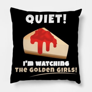 Quiet! I'm watching Golden Girls Pillow