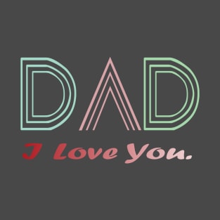 Fathers Day Gift -I Love you dad T-Shirt