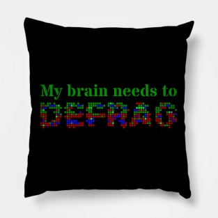 My brain needs to defrag (Green text) Pillow