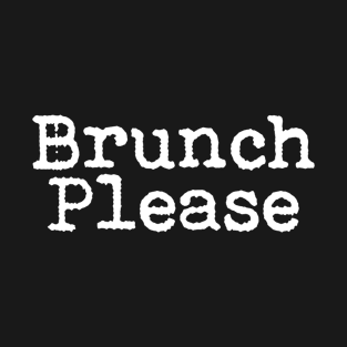 Brunch Please T-Shirt