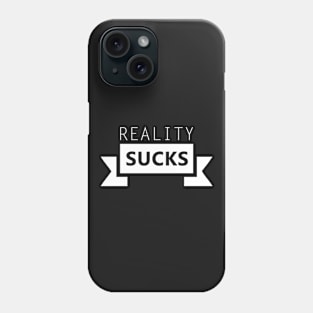 Reality Sucks Phone Case