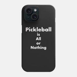 Pickleball is All or Nothing Phone Case