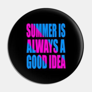 Summer is always a good idea Pin