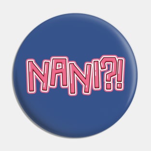 NANI?! Pin