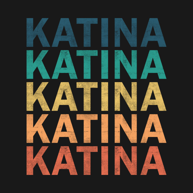 Katina Name T Shirt - Katina Vintage Retro Name Gift Item Tee by henrietacharthadfield