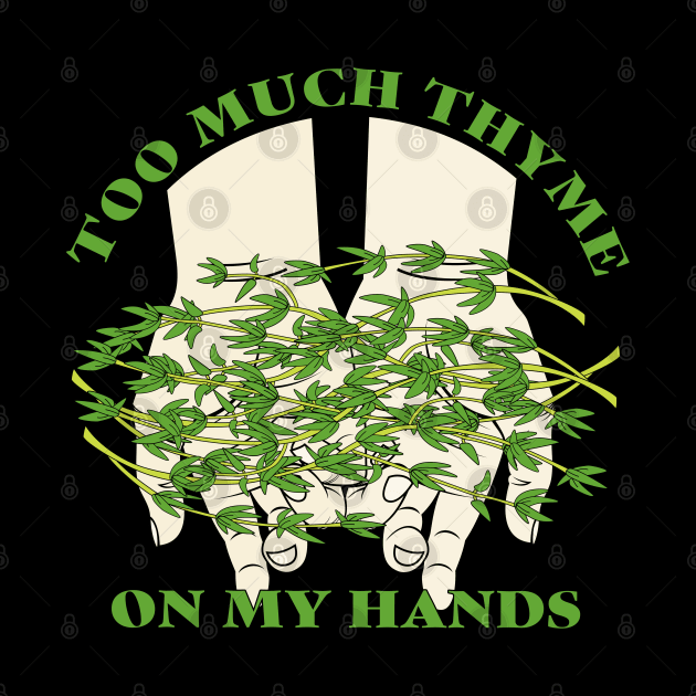 Too Much Thyme on My Hands by skauff