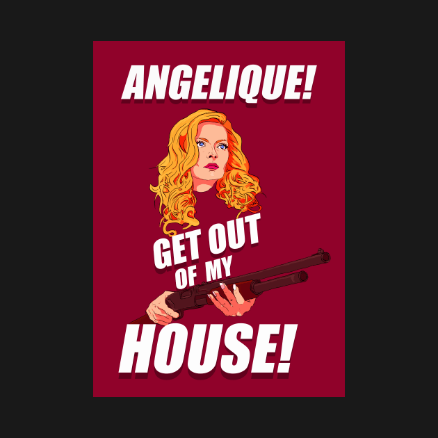 Angelique! Get out of my house! by woldan