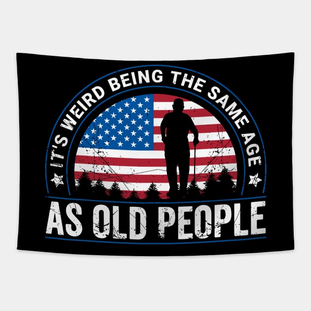 It's Weird Being The Same Age As Old People Funny Tapestry by rhazi mode plagget