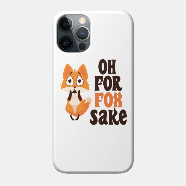 Oh For Fox Sake - Foxes Lover - Fox - Phone Case