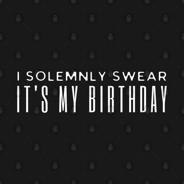 I solemnly Swear It's My birthday by HobbyAndArt