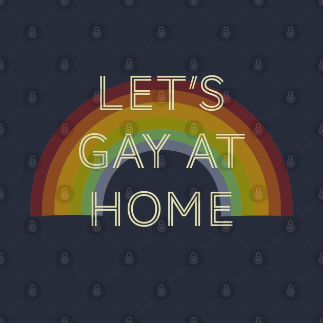 Lets gay at home l LGBTQ l Lesbian l Stay At Home by Toxic Self Care