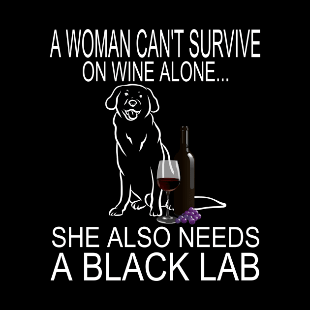 Woman Can't Survive On Wine Alone She Need A Black Lab Dog product by KnMproducts