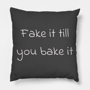 fake it till you bake it Pillow