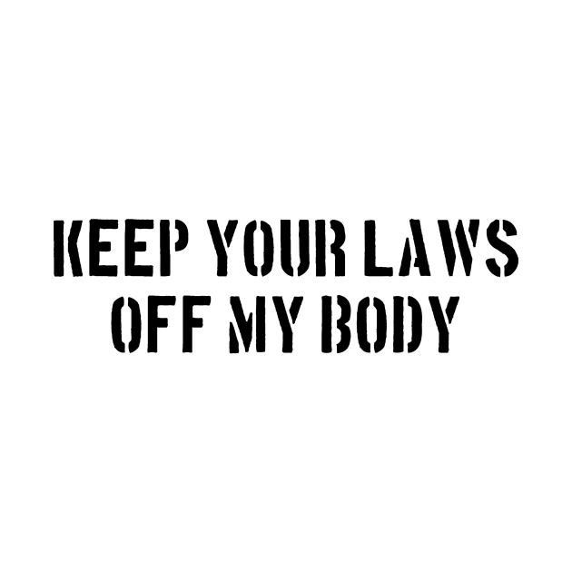 Keep you laws off my body by Bethany-Bailey