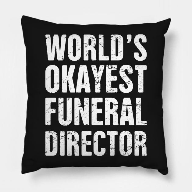 World's Okayest Funeral Director Pillow by MeatMan