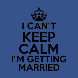 Keep Calm Getting Married T-Shirt