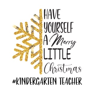 Have Yourself A Merry Little Christmas Kindergarten Teacher T-Shirt