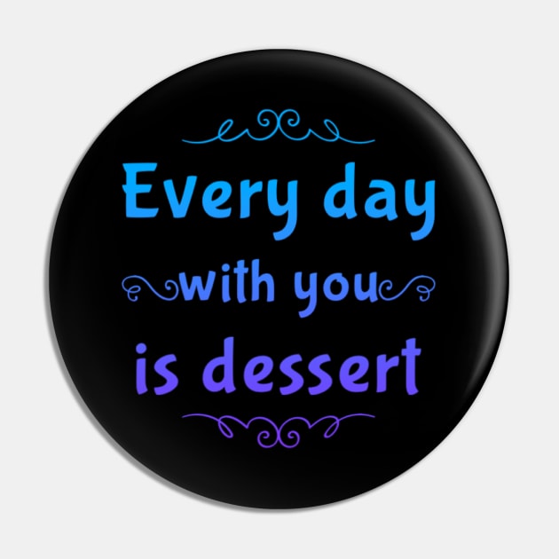 Every day with you is dessert Pin by BoogieCreates