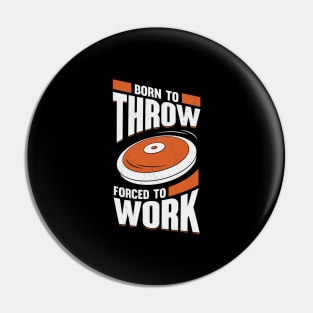 Born To Throw Forced To Work Discus Thrower Gift Pin