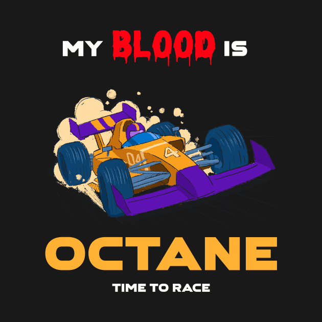 Auto Car Racing My Blood is Octane Time to Race by Fantasera