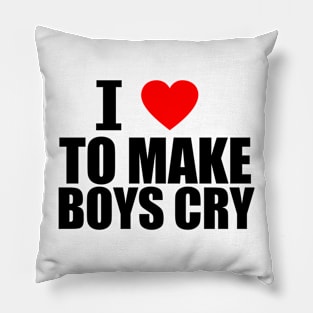 I Love To Make Boys Cry Pillow