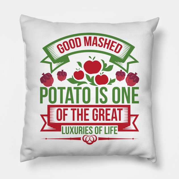 good mashed potato is one of the great luxuries of life Pillow by J&R collection