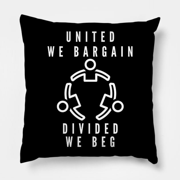 United We Bargain Divided We Beg - Union Worker With White Text Pillow by Double E Design