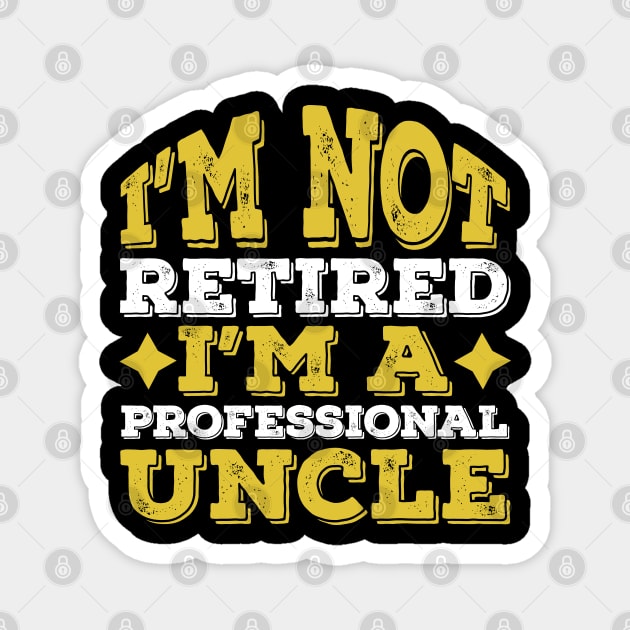 Funny Professional Uncle Retired Gift Magnet by Lukecarrarts