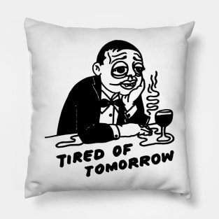 Tired of tomorrow Pillow