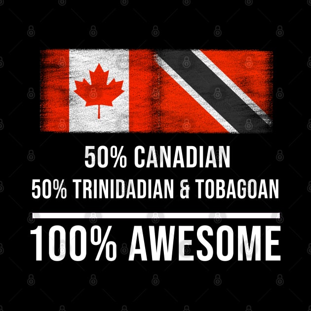 50% Canadian 50% Trinidadian And Tobagoan 100% Awesome - Gift for Trinidadian And Tobagoan Heritage From Trinidad And Tobago by Country Flags