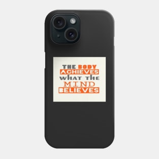 The Body Achieves What The Mind Believes Inspirational Quote Phone Case