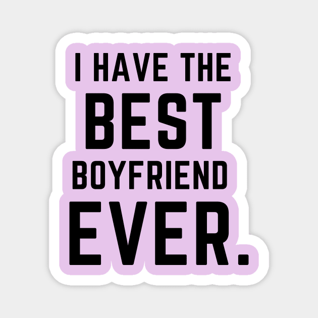 I have the best boyfriend ever- a family design Magnet by C-Dogg