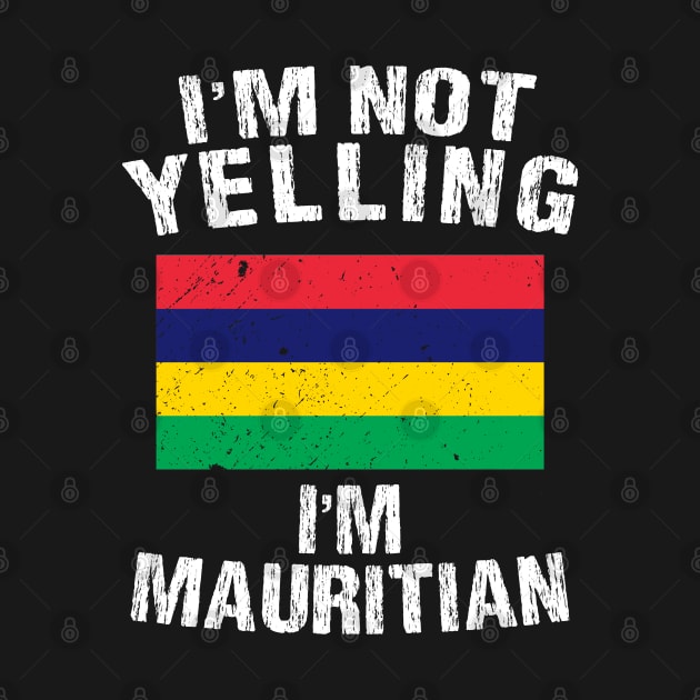 I'm Not Yelling I'm Mauritian by TShirtWaffle1