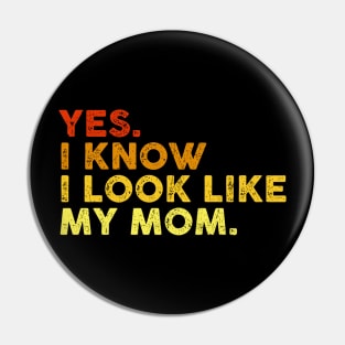 Yes I Know I Look Like My Mom Mother's Day Funny Women Girls Pin