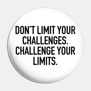 Don't limit your challenges. challenge your limits. Pin