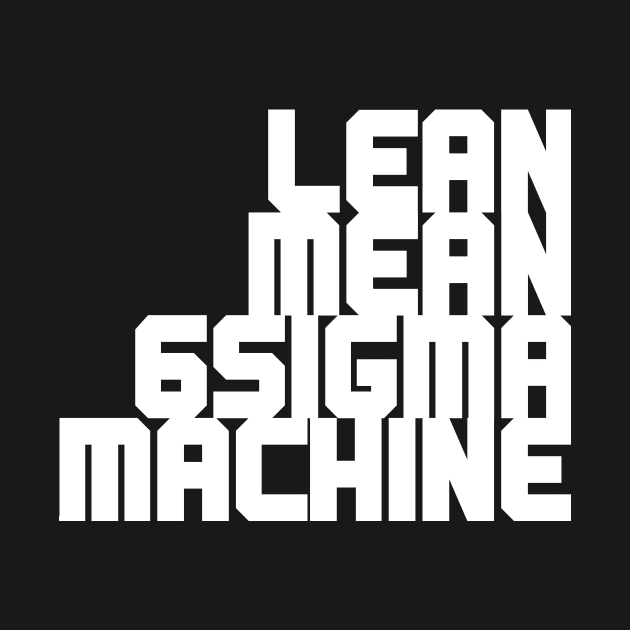 LEAN MEAN 6SIGMA MACHINE by LEANSS1