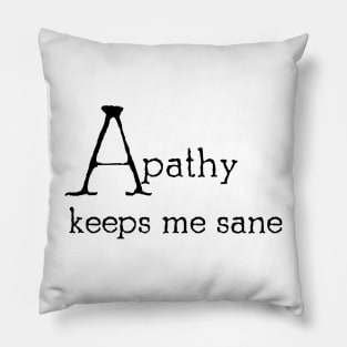 Apathy keeps me sane Pillow