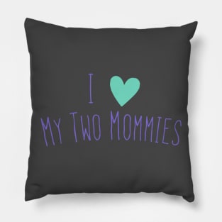 I love my two moms Pillow