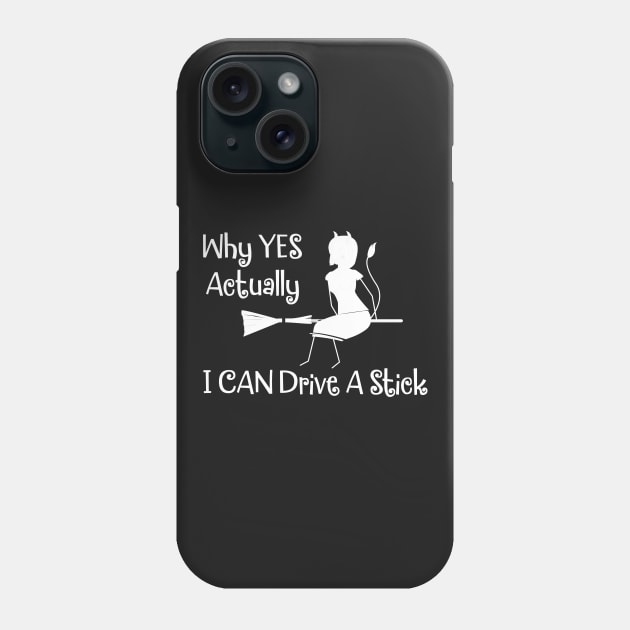 Why Yes I Can Drive A Stick Witch Phone Case by finedesigns