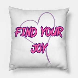 FIND YOUR JOY Pillow