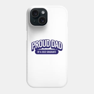 Proud Dad of a 2022 Graduate Phone Case