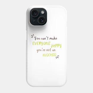 You Can't Make Everyone Happy You're Not An Avocado - Cute Avocado Gift Phone Case